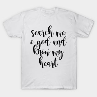 Search me o god and know my heart T-Shirt